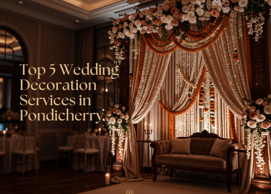 Top 5 Wedding Decoration Services in Pondicherry